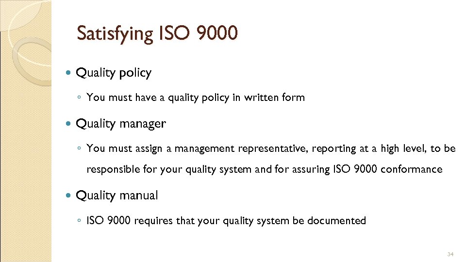 Satisfying ISO 9000 Quality policy ◦ You must have a quality policy in written