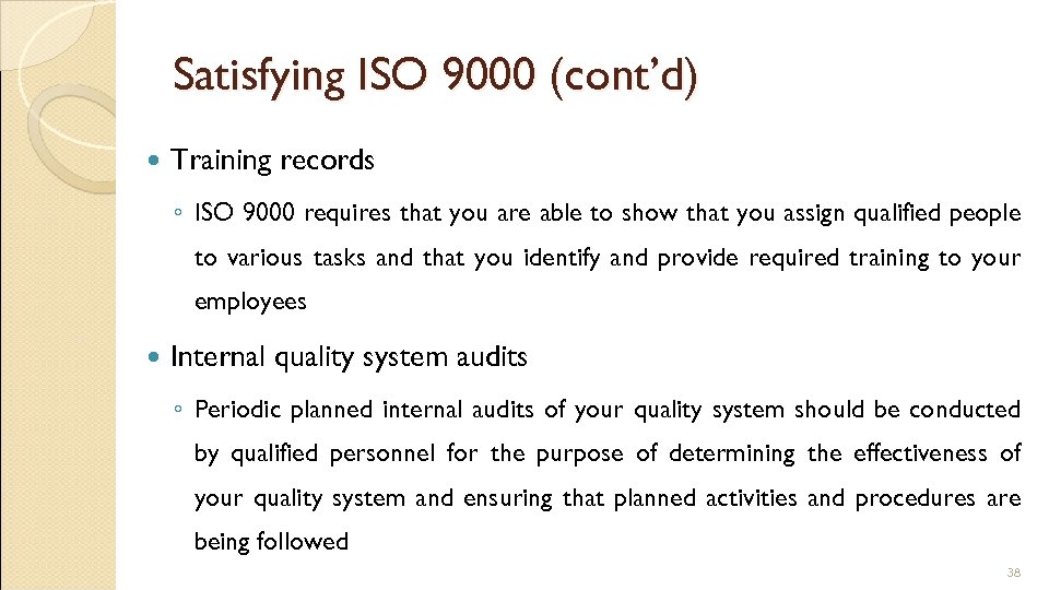 Satisfying ISO 9000 (cont’d) Training records ◦ ISO 9000 requires that you are able