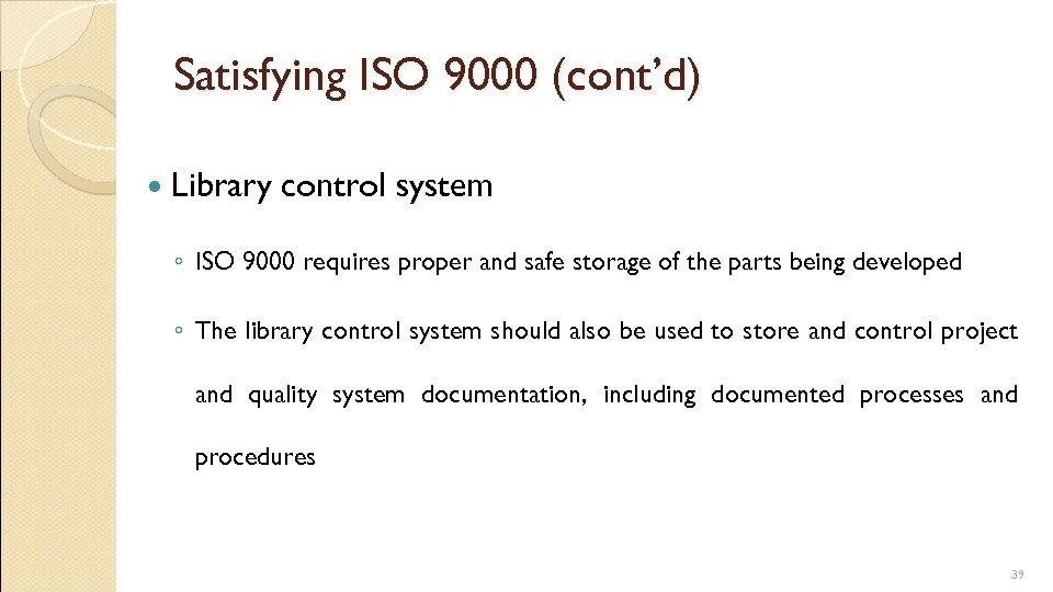 Satisfying ISO 9000 (cont’d) Library control system ◦ ISO 9000 requires proper and safe