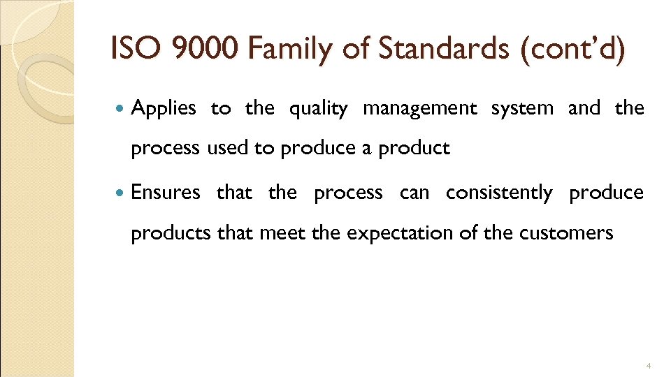 ISO 9000 Family of Standards (cont’d) Applies to the quality management system and the