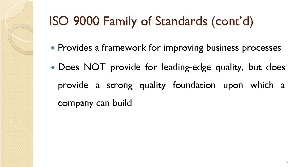 ISO 9000 Family of Standards (cont’d) Provides Does a framework for improving business processes