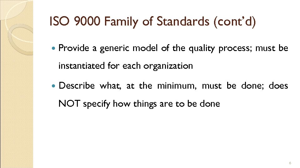 ISO 9000 Family of Standards (cont’d) Provide a generic model of the quality process;