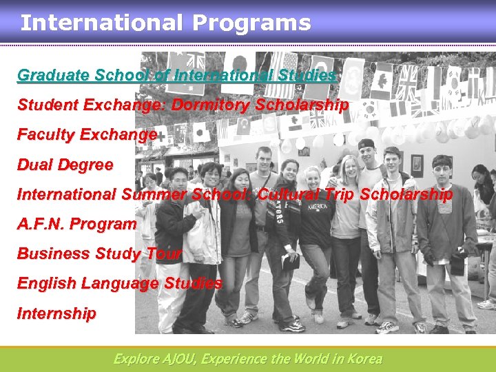 International Programs Graduate School of International Studies Student Exchange: Dormitory Scholarship Faculty Exchange Dual