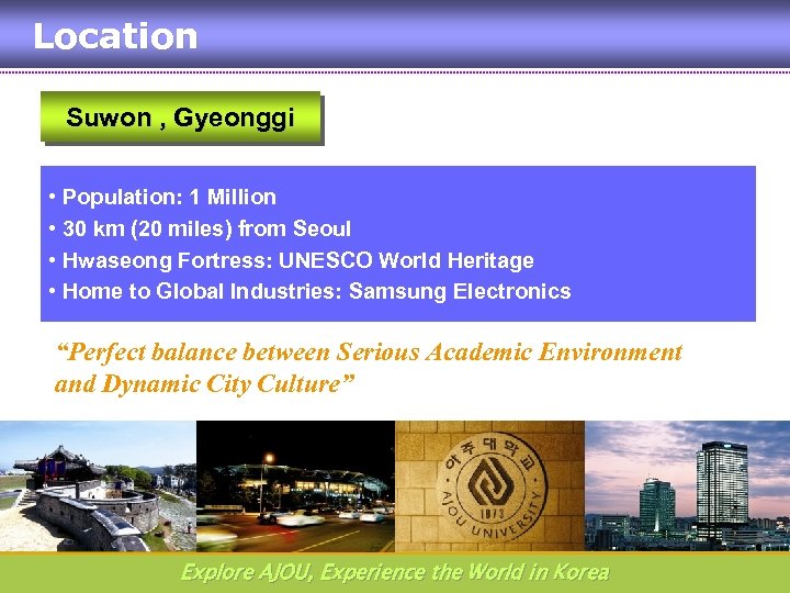 Location Suwon , Gyeonggi • Population: 1 Million • 30 km (20 miles) from