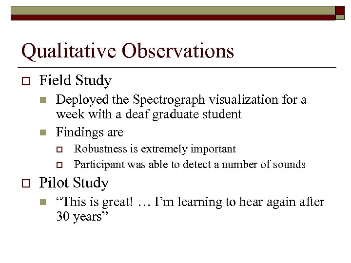 Qualitative Observations o Field Study n n Deployed the Spectrograph visualization for a week