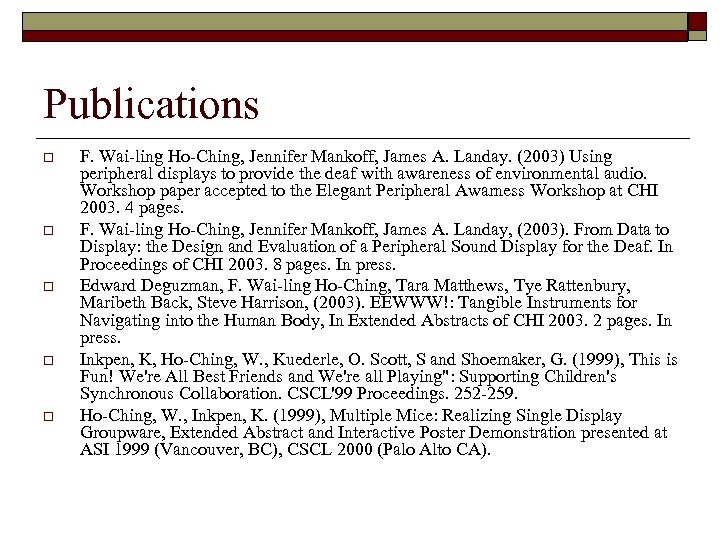 Publications o o o F. Wai-ling Ho-Ching, Jennifer Mankoff, James A. Landay. (2003) Using