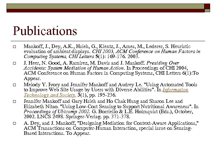 Publications o o o Mankoff, J. , Dey, A. K. , Hsieh, G. ,