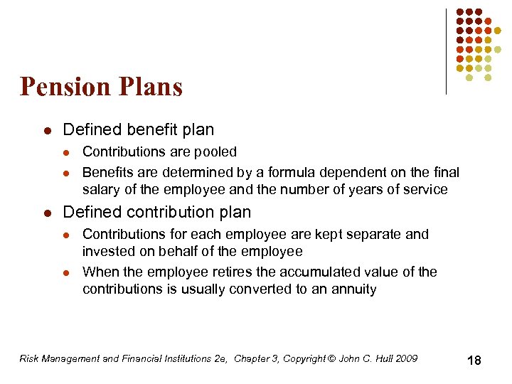 Pension Plans l Defined benefit plan l l l Contributions are pooled Benefits are