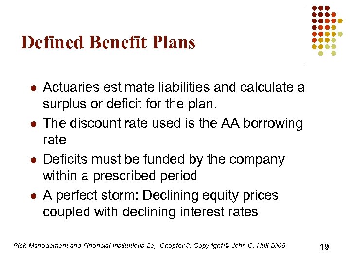 Defined Benefit Plans l l Actuaries estimate liabilities and calculate a surplus or deficit