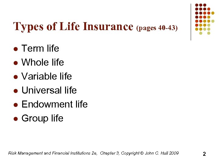Types of Life Insurance (pages 40 -43) l l l Term life Whole life
