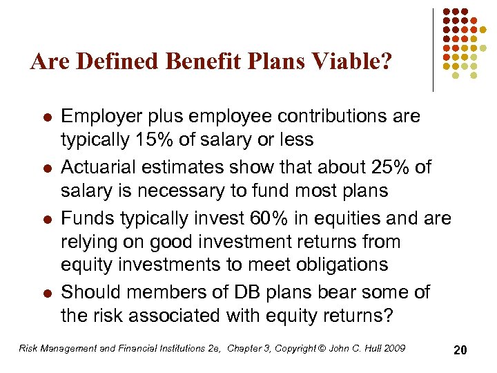 Are Defined Benefit Plans Viable? l l Employer plus employee contributions are typically 15%