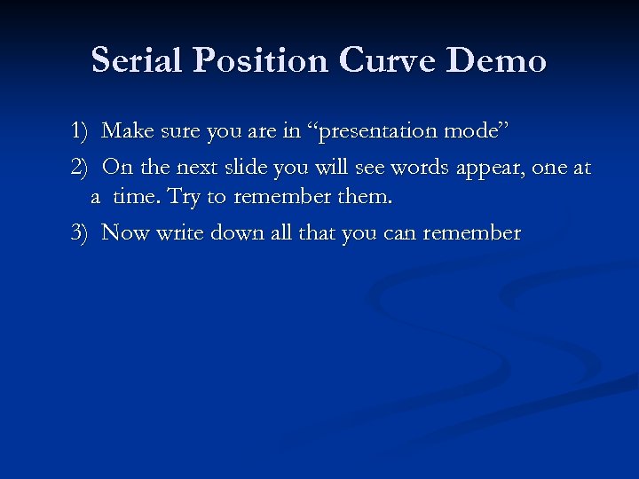 Serial Position Curve Demo 1) 2) Make sure you are in “presentation mode” On