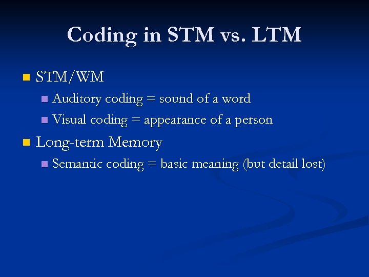 Coding in STM vs. LTM n STM/WM Auditory coding = sound of a word