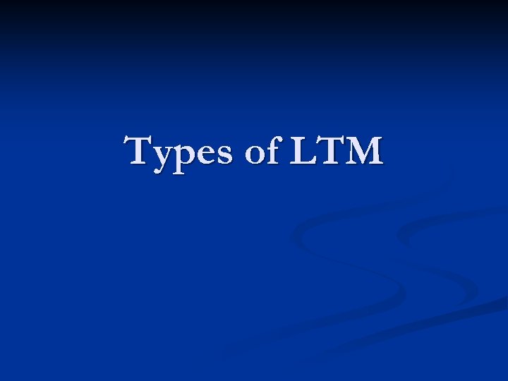 Types of LTM 