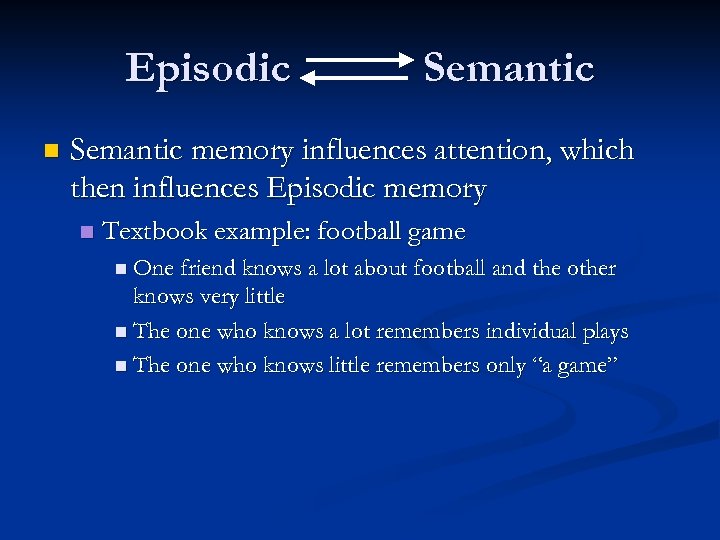 Episodic n Semantic memory influences attention, which then influences Episodic memory n Textbook example: