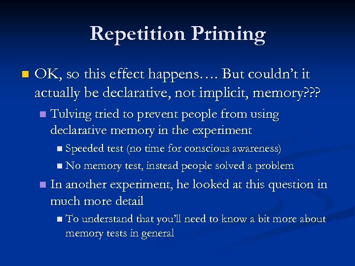 Repetition Priming n OK, so this effect happens…. But couldn’t it actually be declarative,