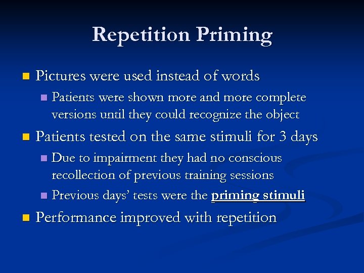 Repetition Priming n Pictures were used instead of words n n Patients were shown