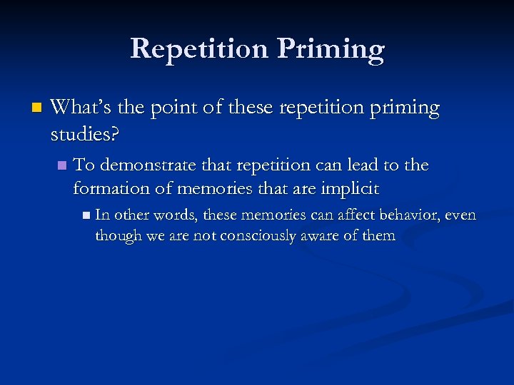 Repetition Priming n What’s the point of these repetition priming studies? n To demonstrate