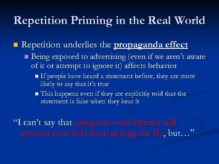 Repetition Priming in the Real World n Repetition underlies the propaganda effect n Being