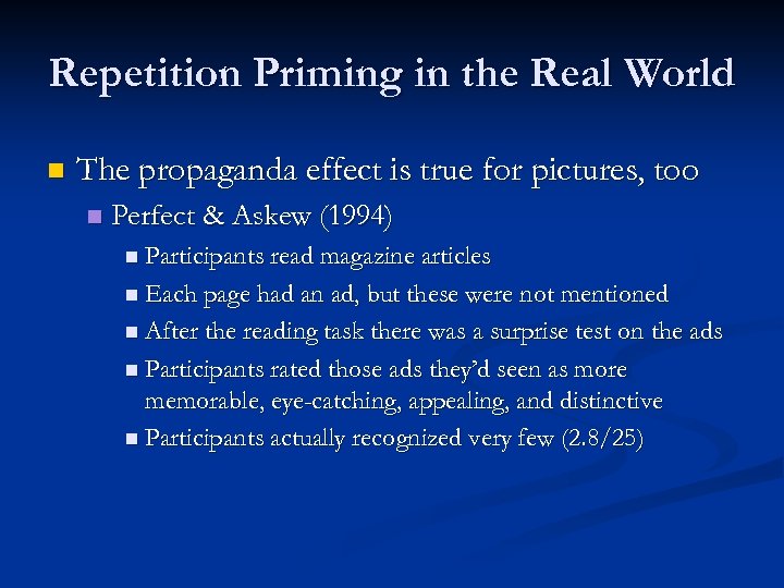 Repetition Priming in the Real World n The propaganda effect is true for pictures,