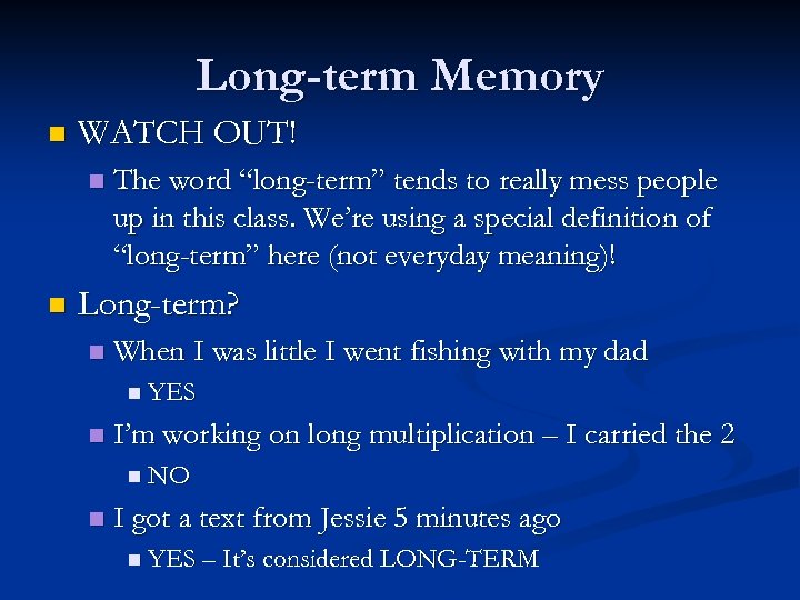 Long-term Memory n WATCH OUT! n n The word “long-term” tends to really mess