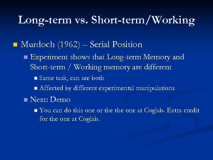 Long-term vs. Short-term/Working n Murdoch (1962) – Serial Position n Experiment shows that Long-term