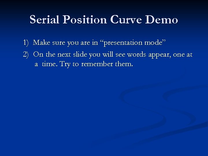 Serial Position Curve Demo 1) 2) Make sure you are in “presentation mode” On