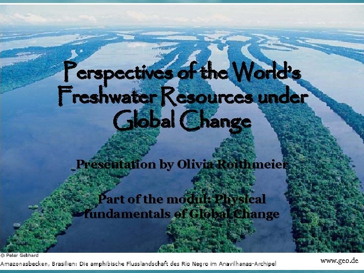 Perspectives of the World’s Freshwater Resources under Global Change Presentation by Olivia Roithmeier Part