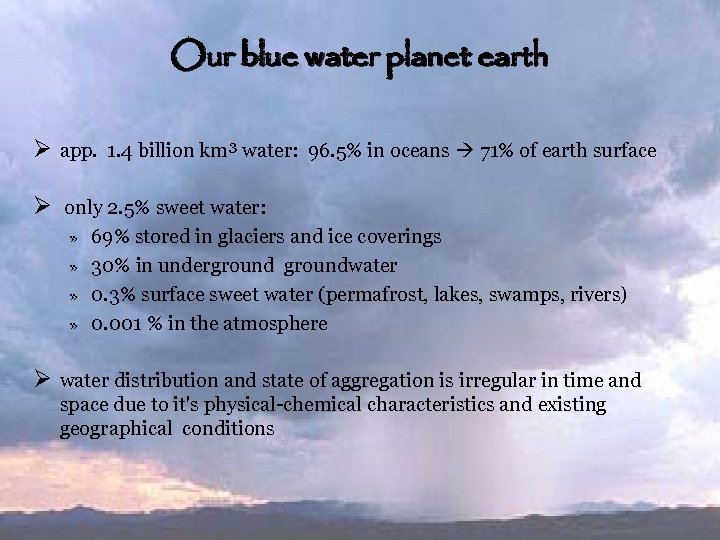 Our blue water planet earth Ø app. 1. 4 billion km³ water: 96. 5%