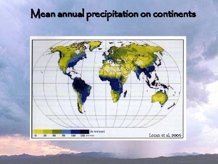 Mean annual precipitation on continents Lozan et al, 2006 