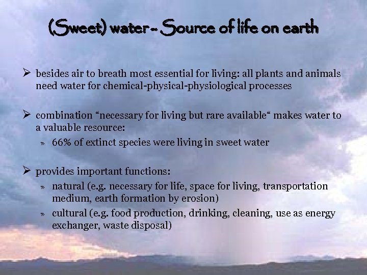 (Sweet) water - Source of life on earth Ø besides air to breath most