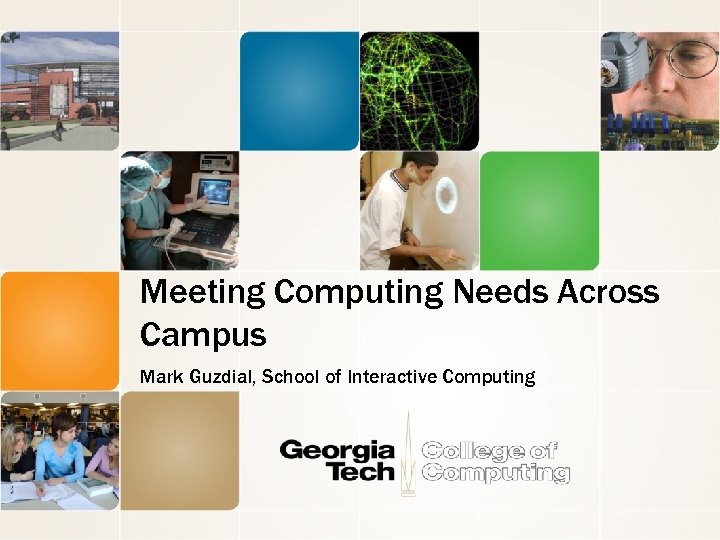 Meeting Computing Needs Across Campus Mark Guzdial, School of Interactive Computing 