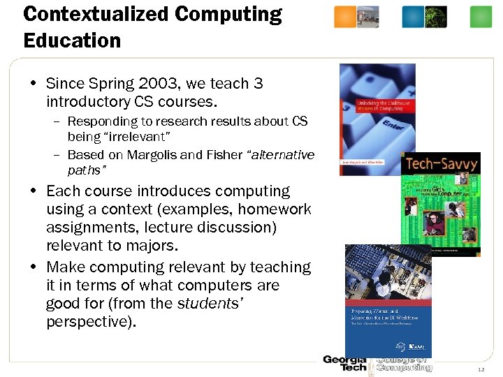 Contextualized Computing Education • Since Spring 2003, we teach 3 introductory CS courses. –