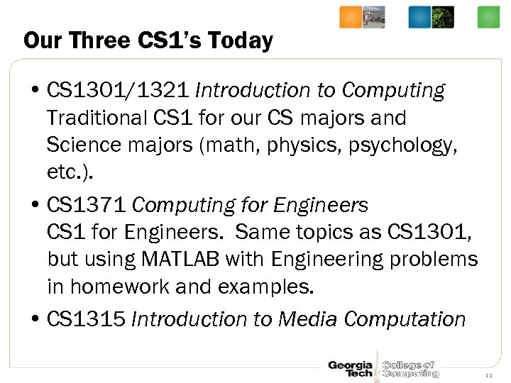 Our Three CS 1’s Today • CS 1301/1321 Introduction to Computing Traditional CS 1