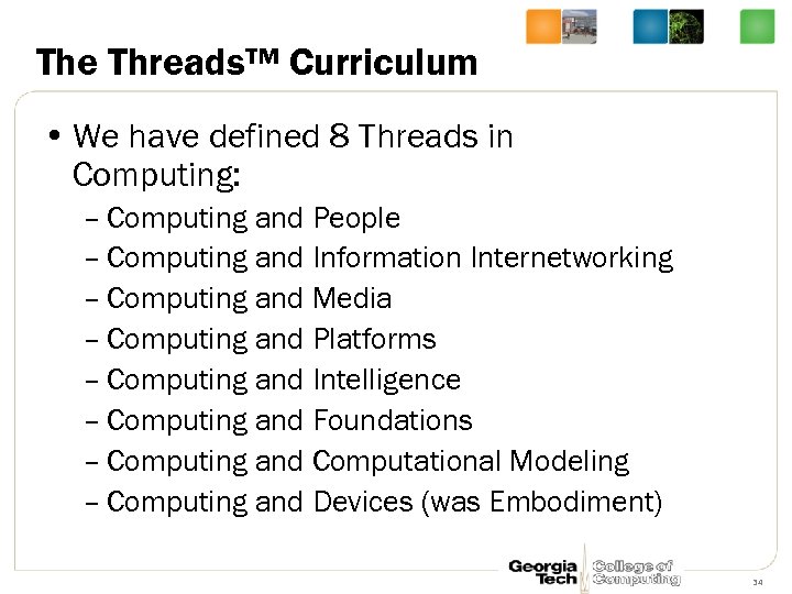 The Threads™ Curriculum • We have defined 8 Threads in Computing: – Computing and