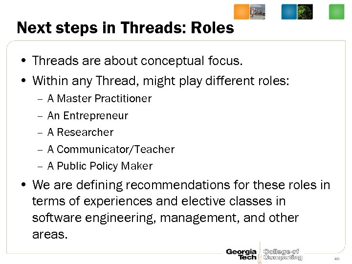 Next steps in Threads: Roles • Threads are about conceptual focus. • Within any