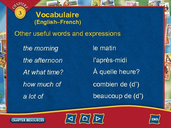 3 Vocabulaire (English–French) Other useful words and expressions the morning le matin the afternoon