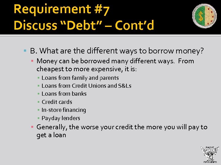 Requirement #7 Discuss “Debt” – Cont’d B. What are the different ways to borrow