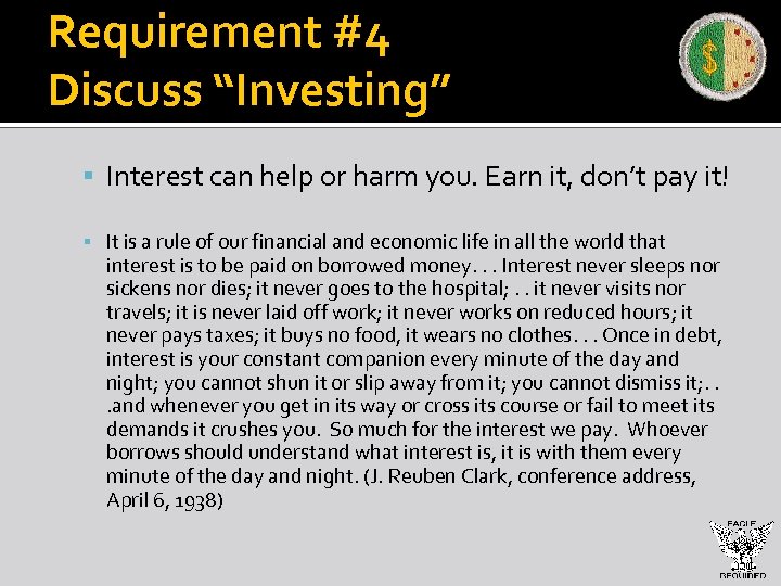 Requirement #4 Discuss “Investing” Interest can help or harm you. Earn it, don’t pay