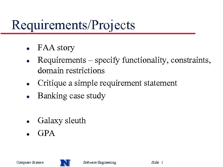 Requirements/Projects l l l FAA story Requirements – specify functionality, constraints, domain restrictions Critique