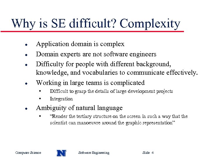 Why is SE difficult? Complexity l l Application domain is complex Domain experts are