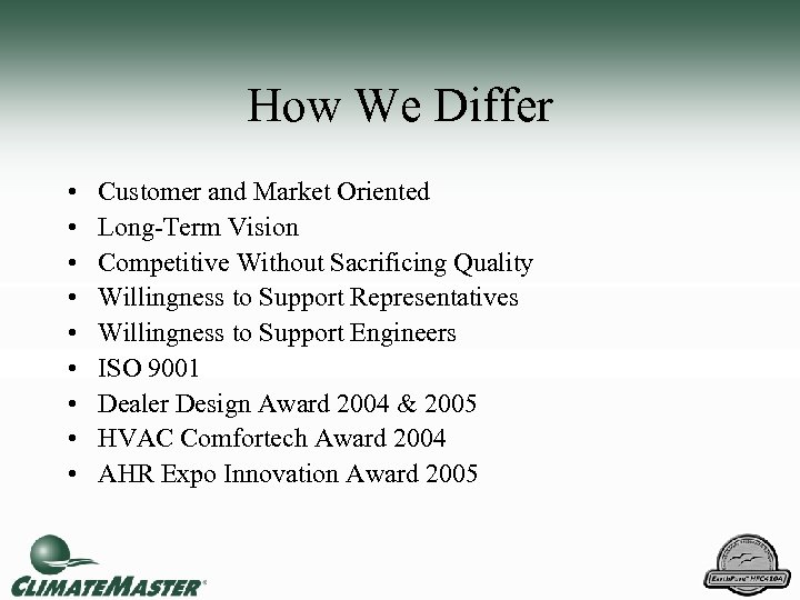How We Differ • • • Customer and Market Oriented Long-Term Vision Competitive Without