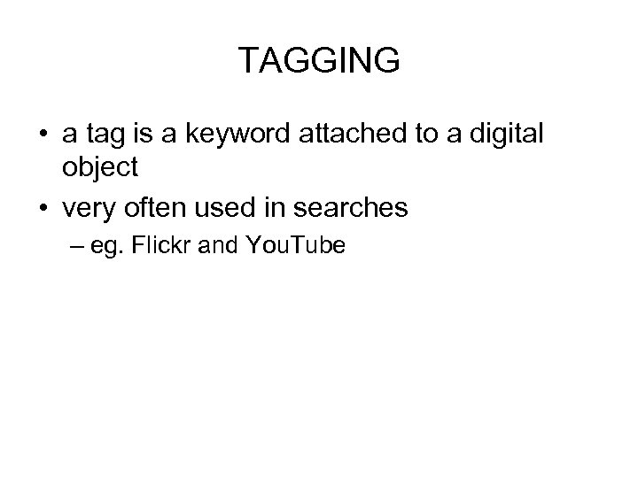 TAGGING • a tag is a keyword attached to a digital object • very
