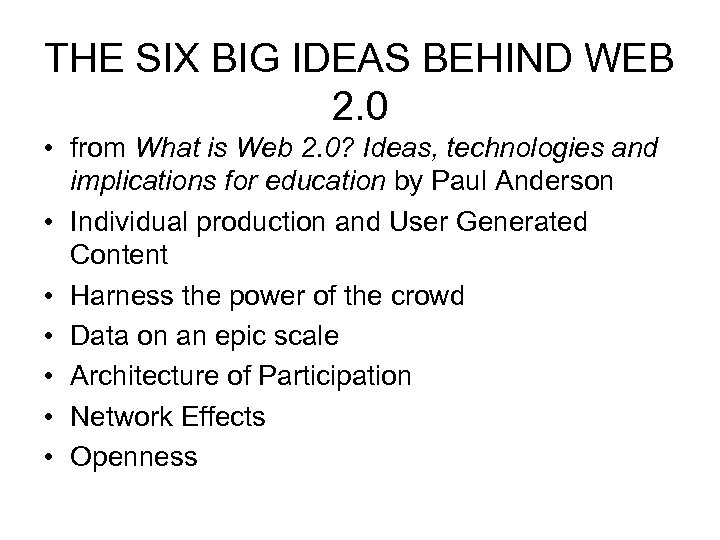 THE SIX BIG IDEAS BEHIND WEB 2. 0 • from What is Web 2.