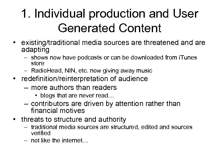 1. Individual production and User Generated Content • existing/traditional media sources are threatened and