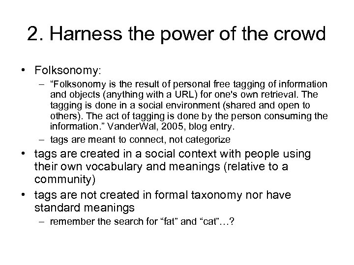 2. Harness the power of the crowd • Folksonomy: – “Folksonomy is the result