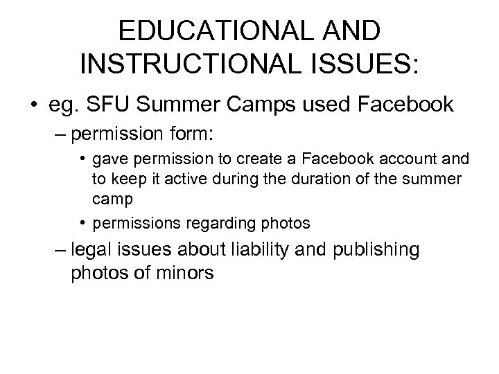 EDUCATIONAL AND INSTRUCTIONAL ISSUES: • eg. SFU Summer Camps used Facebook – permission form: