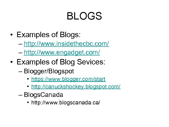 BLOGS • Examples of Blogs: – http: //www. insidethecbc. com/ – http: //www. engadget.