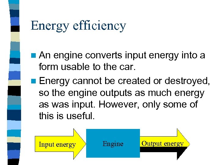 Energy efficiency n An engine converts input energy into a form usable to the