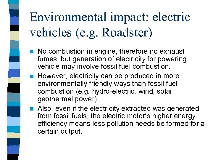 Environmental impact: electric vehicles (e. g. Roadster) No combustion in engine, therefore no exhaust